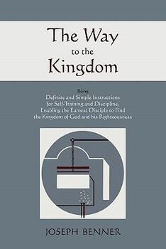 Paperback The Way to the Kingdom: Being Definite and Simple Instructions For Self-Training and Discipline, Enabling the Earnest Disciple to Find the Kin Book