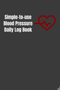 Paperback Simple-to-use Blood Pressure Daily Log Book: Track and record your daily blood pressure and get your health in order Book