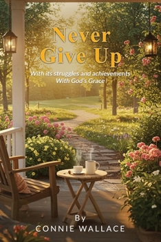 Paperback Never Give Up: With its struggles and achievements With God's Grace Book