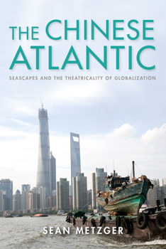 Paperback The Chinese Atlantic: Seascapes and the Theatricality of Globalization Book