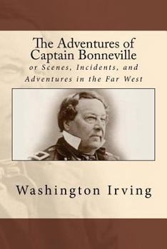 Paperback The Adventures of Captain Bonneville: or Scenes, Incidents, and Adventures in the Far West Book