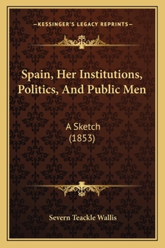 Paperback Spain, Her Institutions, Politics, And Public Men: A Sketch (1853) Book