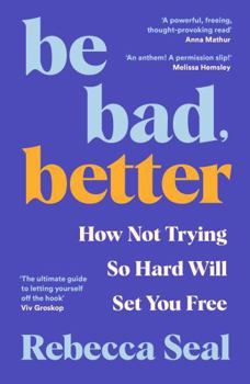 Paperback Be Bad, Better: How Not Trying So Hard Will Set You Free Book