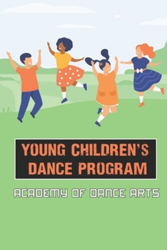 Paperback Young Children's Dance Program: Academy Of Dance Arts: Parent'S Guide To Healthy Dance Book