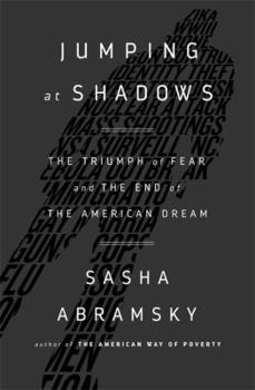 Hardcover Jumping at Shadows: The Triumph of Fear and the End of the American Dream Book