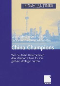 Paperback China Champions: Wie Deutsche Unternehmen Den Standort China Für Ihre Globale Strategie Nutzen [German] Book