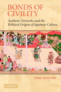 Paperback Bonds of Civility: Aesthetic Networks and the Political Origins of Japanese Culture Book