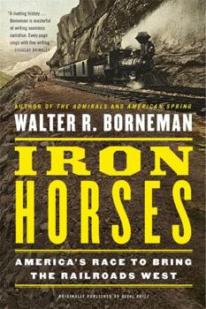 Paperback Iron Horses: America's Race to Bring the Railroads West Book