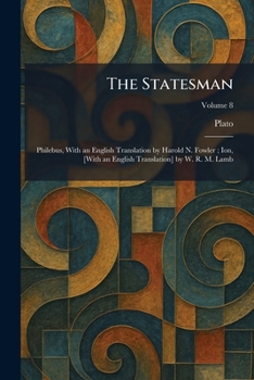 The Statesman: Philebus, With an English Translation by Harold N. Fowler; Ion, [With an English Translation] by W. R. M. Lamb