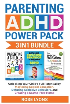 Paperback Parenting ADHD Power Pack 3 In 1 Bundle - Unlocking Your Child's Full Potential By Mastering Special Education, Defusing Explosive Behaviors, and Crea Book