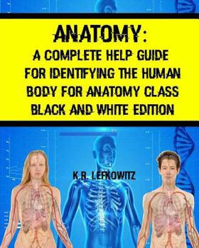 Paperback Anatomy: A Complete Help Guide For Identifying The Human Body For Anatomy Class Black And White Edition Book