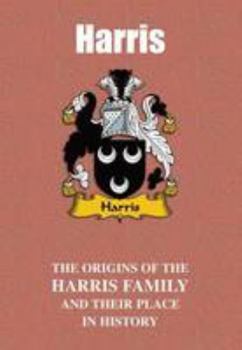 Harris: The Origins of the Harris Family and Their Place in History (Welsh Name Mini-Book)