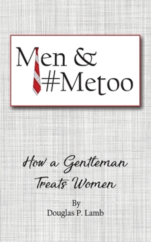 Paperback Men and #metoo: How a Gentleman Treats Women Book