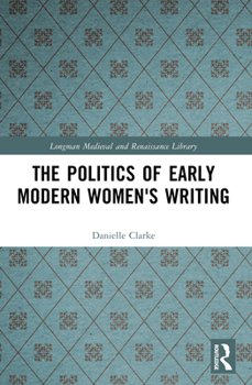 Paperback The Politics of Early Modern Women's Writing Book