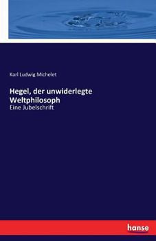 Paperback Hegel, der unwiderlegte Weltphilosoph: Eine Jubelschrift [German] Book
