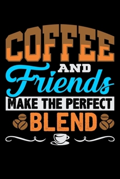 Paperback Coffee and Friends Make The Perfect Blend: 6x9 120 pages lined - Your personal Diary Book