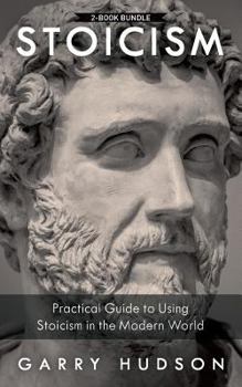 Paperback Stoicism: 2 in 1: A Practical Guide to Using Stoicism in the Modern World Book