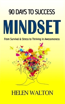 Paperback 90 Days to Success: Mindset: From Survival & Stress to Thriving in Awesomeness Book