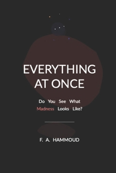 Paperback Everything At Once: Do You See What Madness Looks Like? Book