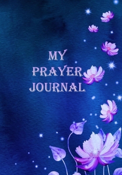 Paperback My Prayer Journal: Prayer Journal, Personal Monthly Daily Weekly 6 Month Journal, 7 x 10, Write, Log, Study and Pray, Scriptures and Vers Book