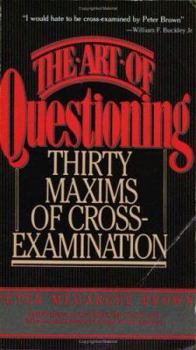 Paperback The Art of Questioning: Thirty Maxims of Cross-Examination Book