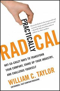 Hardcover Practically Radical: Not-So-Crazy Ways to Transform Your Company, Shake Up Your Industry, and Challenge Yourself Book