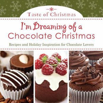 Paperback I'm Dreaming of a Chocolate Christmas: Recipes and Holiday Inspiration for Chocolate Lovers Book