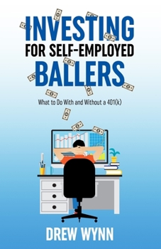 Paperback Investing for Self-Employed Ballers: What to Do With and Without a 401(k) Book