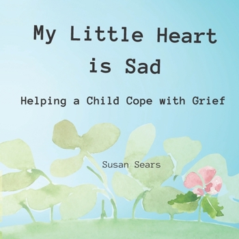 Paperback My Little Heart is Sad: Helping a Child Cope with Grief Book