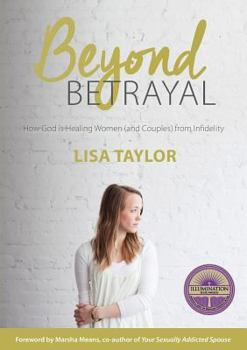Paperback Beyond Betrayal: How God is Healing Women and Couple's from Infidelity Book