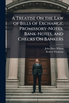 Paperback A Treatise On the Law of Bills of Exchange, Promissory-Notes, Bank-Notes, and Checks On Bankers Book