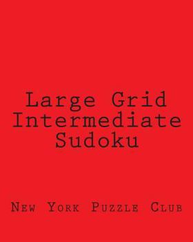 Paperback Large Grid Intermediate Sudoku: Sudoku Puzzles From The Archives of The New York Puzzle Club Book