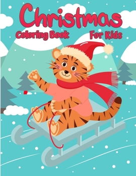 Christmas Coloring Book For Kids: Christmas Pages to Color Including Santa, Christmas Trees, Reindeer Rudolf, Snowman, Ornaments - Fun Children's Christmas Gift