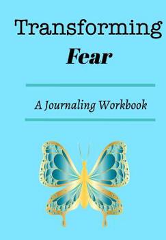 Hardcover Transforming Fear: A journaling workbook Book