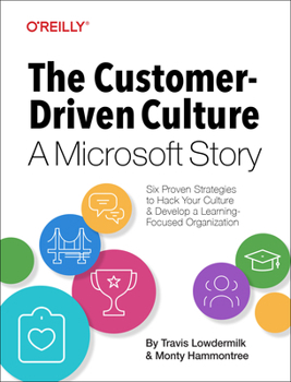 The Customer-Driven Culture: A Microsoft Story: Six Proven Strategies to Hack your Culture and Develop a Learning-Focused Organization