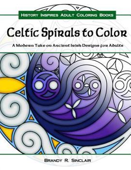 Paperback Celtic Spirals to Color: A Modern Take on Ancient Irish Designs for Adults Book