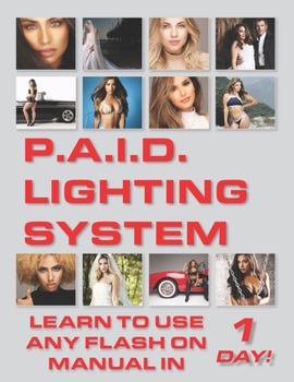 Paperback P.A.I.D. Lighting System: Learn to use any flash on manual in 1 day! Book