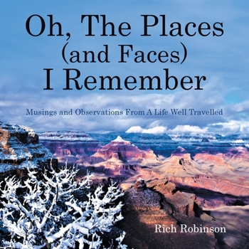 Paperback Oh, The Places (and Faces) I Remember: Musings and Observations From A Life Well Travelled Book