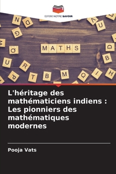L'héritage des mathématiciens indiens: Les pionniers des mathématiques modernes (French Edition)