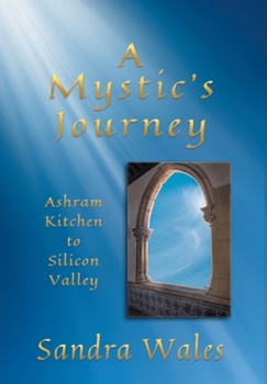 Hardcover A Mystic's Journey: Ashram Kitchen to Silicon Valley Book