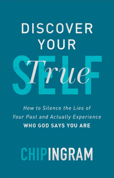 Hardcover Discover Your True Self: How to Silence the Lies of Your Past and Actually Experience Who God Says You Are Book