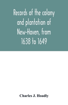 Paperback Records of the colony and plantation of New-Haven, from 1638 to 1649 Book