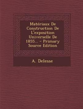 Paperback Materiaux de Construction de L'Exposition Universelle de 1855... - Primary Source Edition [French] Book
