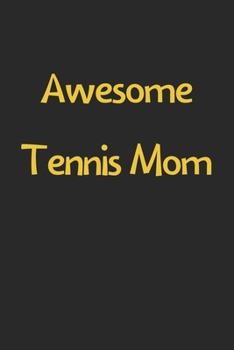 Paperback Awesome Tennis Mom: Lined Journal, 120 Pages, 6 x 9, Funny Tennis Gift Idea, Black Matte Finish (Awesome Tennis Mom Journal) Book