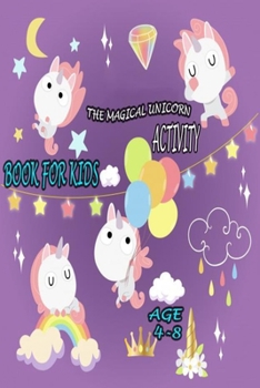 Paperback The Magical Unicorn Activity Book for Kids Ages 4-8: The Magical Unicorn Activity Book for Kids Ages 4-8 (size 6×9) 29 pages Book