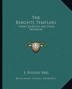 Paperback The Knights Templars: Their Churches And Their Privileges Book