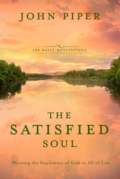 The Satisfied Soul: Showing the Supremacy of God in All of Life