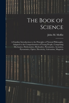 Paperback The Book of Science: A Familiar Introduction to the Principles of Natural Philosophy, Adapted to the Comprehension of Young People, Compris Book