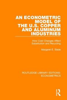 Paperback An Econometric Model of the U.S. Copper and Aluminum Industries: How Cost Changes Affect Substitution and Recycling Book