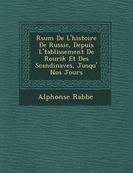 Paperback R&#65533;sum&#65533; De L'histoire De Russie, Depuis L'&#65533;tablissement De Rourik Et Des Scandinaves, Jusqu'&#65533; Nos Jours [French] Book